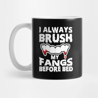 I Always Brush My Fangs Before Bed Mug